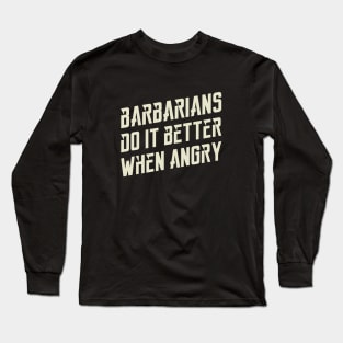 Barbarians Do It Better Dungeons Crawler and Dragons Slayer Long Sleeve T-Shirt